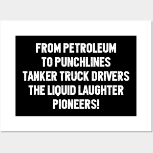 Tanker Truck Drivers The Liquid Laughter Pioneers! Posters and Art